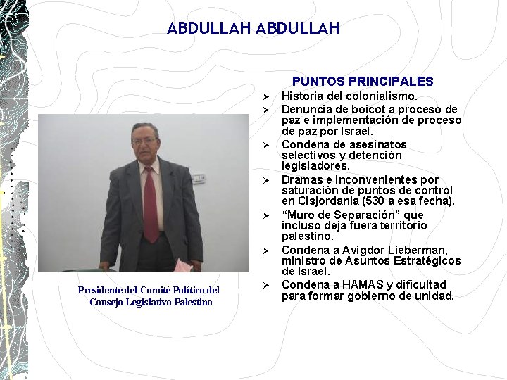 ABDULLAH PUNTOS PRINCIPALES Ø Ø Ø Presidente del Comité Político del Consejo Legislativo Palestino ABDULLAH PUNTOS PRINCIPALES Ø Ø Ø Presidente del Comité Político del Consejo Legislativo Palestino