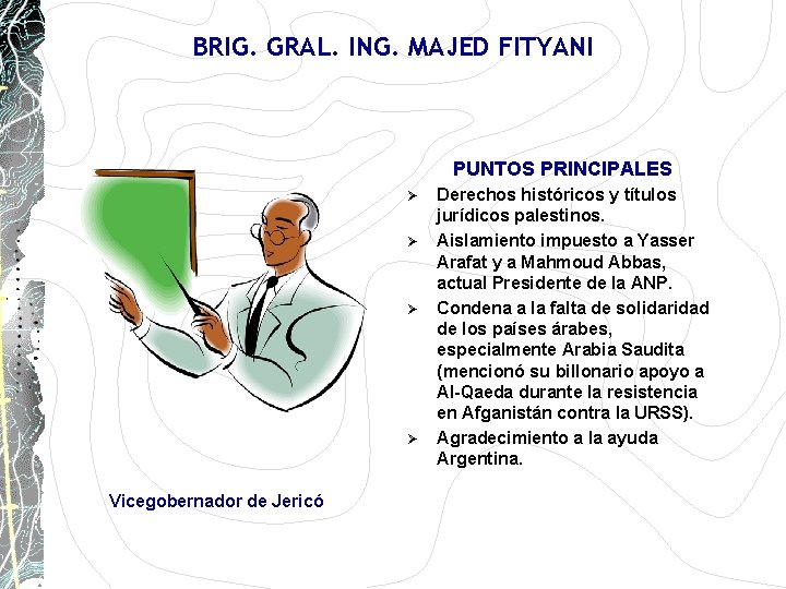 BRIG. GRAL. ING. MAJED FITYANI PUNTOS PRINCIPALES Ø Ø Vicegobernador de Jericó Derechos históricos BRIG. GRAL. ING. MAJED FITYANI PUNTOS PRINCIPALES Ø Ø Vicegobernador de Jericó Derechos históricos