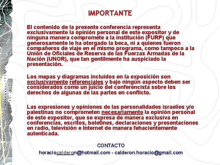 IMPORTANTE El contenido de la presente conferencia representa exclusivamente la opinión personal de este IMPORTANTE El contenido de la presente conferencia representa exclusivamente la opinión personal de este