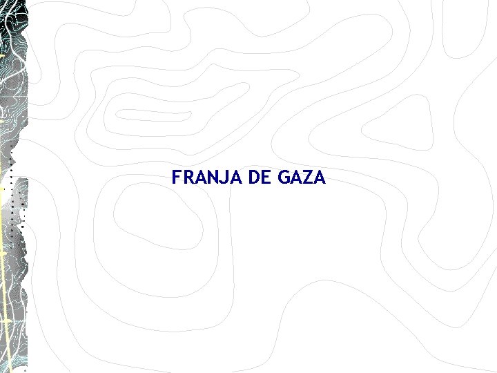 FRANJA DE GAZA FRANJA DE GAZA