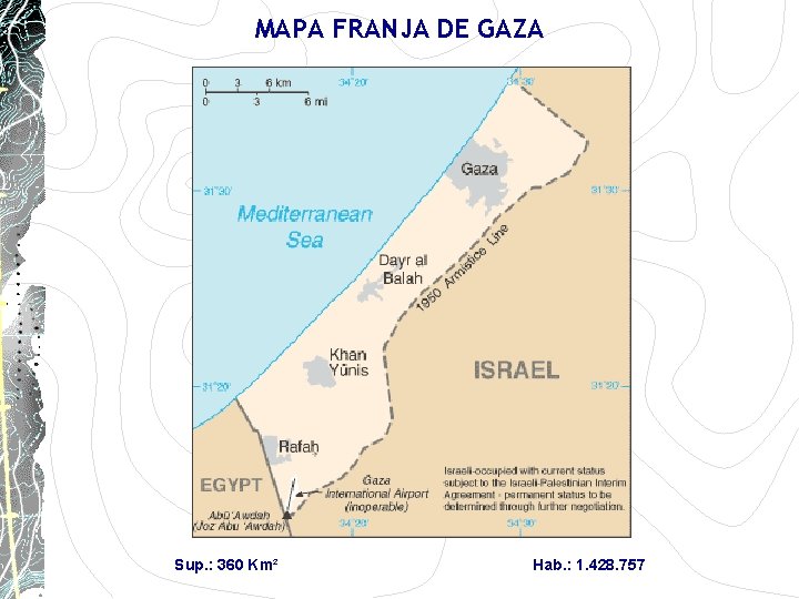 MAPA FRANJA DE GAZA Sup. : 360 Km² Hab. : 1. 428. 757 MAPA FRANJA DE GAZA Sup. : 360 Km² Hab. : 1. 428. 757