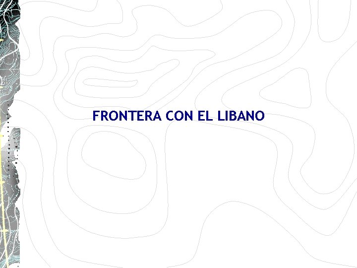 FRONTERA CON EL LIBANO FRONTERA CON EL LIBANO