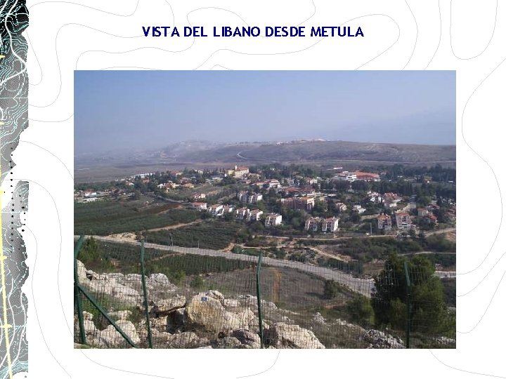 VISTA DEL LIBANO DESDE METULA VISTA DEL LIBANO DESDE METULA