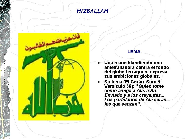 HIZBALLAH LEMA Una mano blandiendo una ametralladora contra el fondo del globo terráqueo, expresa HIZBALLAH LEMA Una mano blandiendo una ametralladora contra el fondo del globo terráqueo, expresa
