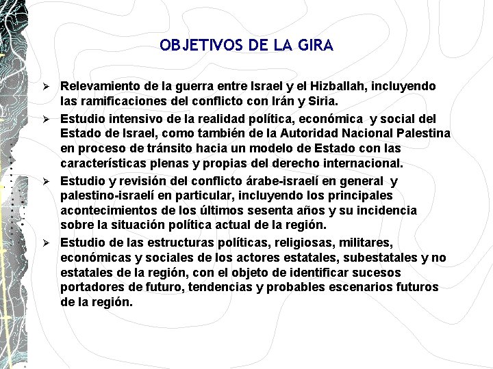 OBJETIVOS DE LA GIRA Relevamiento de la guerra entre Israel y el Hizballah, incluyendo OBJETIVOS DE LA GIRA Relevamiento de la guerra entre Israel y el Hizballah, incluyendo