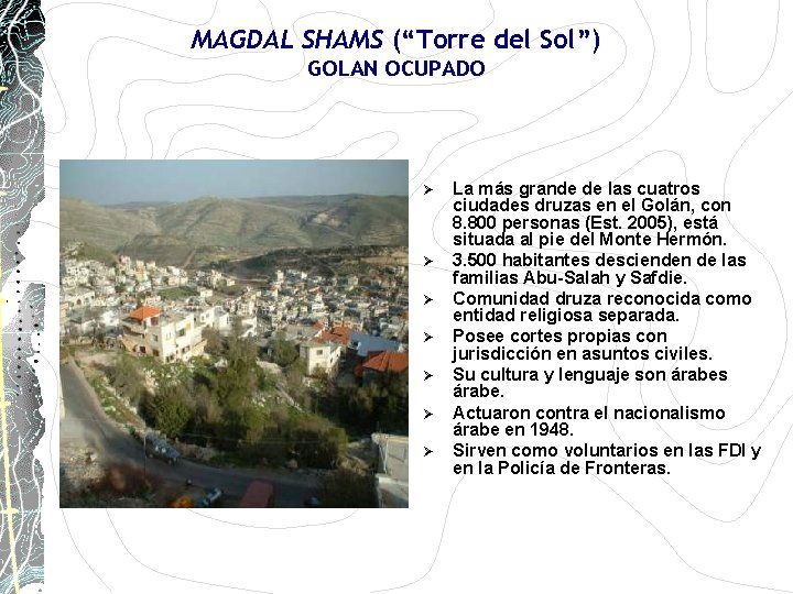 MAGDAL SHAMS (“Torre del Sol”) GOLAN OCUPADO Ø Ø Ø Ø La más grande MAGDAL SHAMS (“Torre del Sol”) GOLAN OCUPADO Ø Ø Ø Ø La más grande
