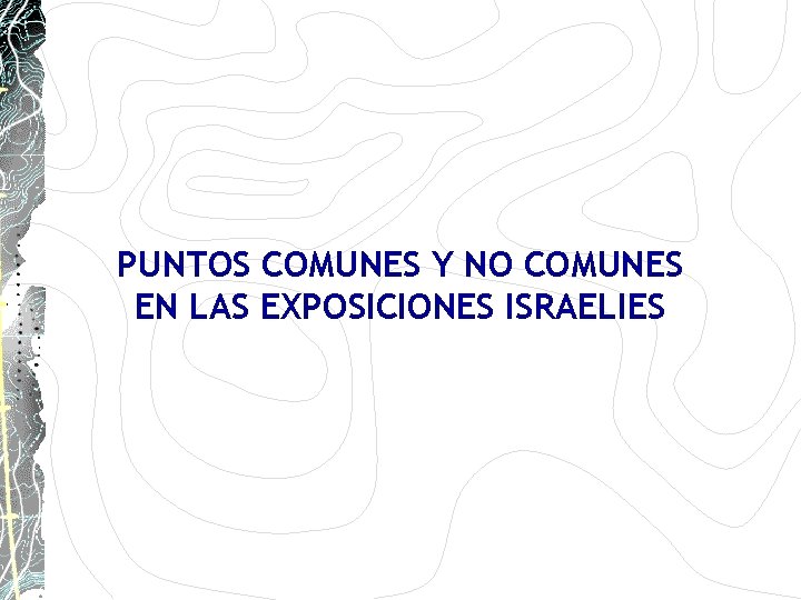 PUNTOS COMUNES Y NO COMUNES EN LAS EXPOSICIONES ISRAELIES PUNTOS COMUNES Y NO COMUNES EN LAS EXPOSICIONES ISRAELIES