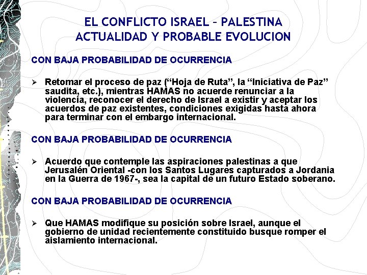 EL CONFLICTO ISRAEL – PALESTINA ACTUALIDAD Y PROBABLE EVOLUCION CON BAJA PROBABILIDAD DE OCURRENCIA EL CONFLICTO ISRAEL – PALESTINA ACTUALIDAD Y PROBABLE EVOLUCION CON BAJA PROBABILIDAD DE OCURRENCIA