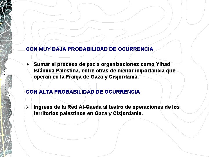 CON MUY BAJA PROBABILIDAD DE OCURRENCIA Ø Sumar al proceso de paz a organizaciones CON MUY BAJA PROBABILIDAD DE OCURRENCIA Ø Sumar al proceso de paz a organizaciones