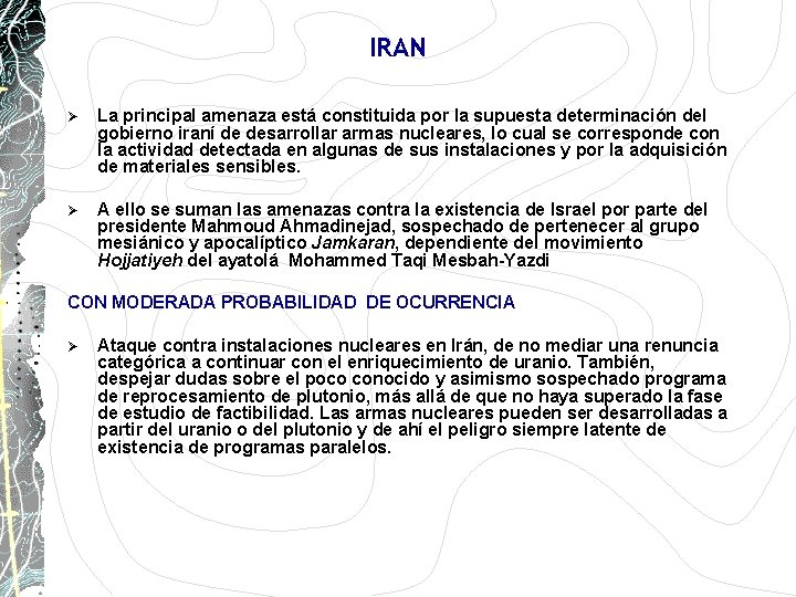 IRAN Ø La principal amenaza está constituida por la supuesta determinación del gobierno iraní IRAN Ø La principal amenaza está constituida por la supuesta determinación del gobierno iraní