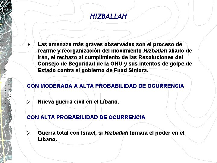 HIZBALLAH Ø Las amenaza más graves observadas son el proceso de rearme y reorganización HIZBALLAH Ø Las amenaza más graves observadas son el proceso de rearme y reorganización