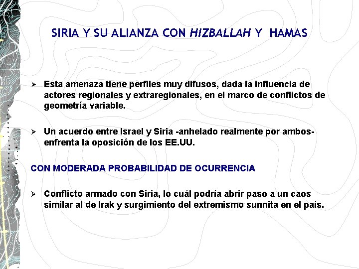SIRIA Y SU ALIANZA CON HIZBALLAH Y HAMAS Ø Esta amenaza tiene perfiles muy SIRIA Y SU ALIANZA CON HIZBALLAH Y HAMAS Ø Esta amenaza tiene perfiles muy
