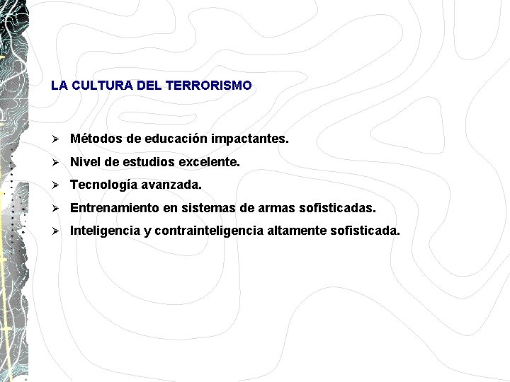 LA CULTURA DEL TERRORISMO Ø Métodos de educación impactantes. Ø Nivel de estudios excelente. LA CULTURA DEL TERRORISMO Ø Métodos de educación impactantes. Ø Nivel de estudios excelente.