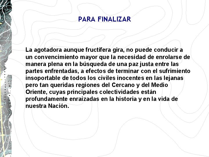 PARA FINALIZAR La agotadora aunque fructífera gira, no puede conducir a un convencimiento mayor PARA FINALIZAR La agotadora aunque fructífera gira, no puede conducir a un convencimiento mayor
