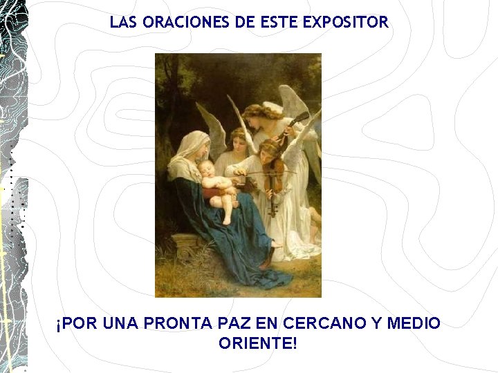 LAS ORACIONES DE ESTE EXPOSITOR ¡POR UNA PRONTA PAZ EN CERCANO Y MEDIO ORIENTE! LAS ORACIONES DE ESTE EXPOSITOR ¡POR UNA PRONTA PAZ EN CERCANO Y MEDIO ORIENTE!