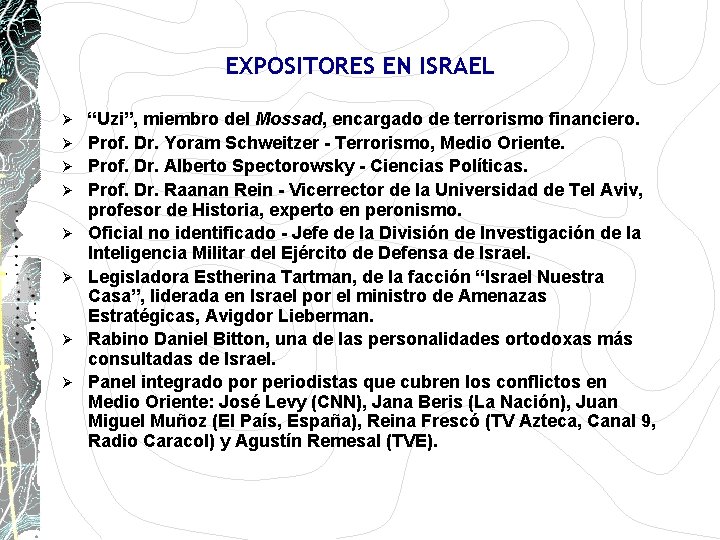 EXPOSITORES EN ISRAEL Ø Ø Ø Ø “Uzi”, miembro del Mossad, encargado de terrorismo EXPOSITORES EN ISRAEL Ø Ø Ø Ø “Uzi”, miembro del Mossad, encargado de terrorismo