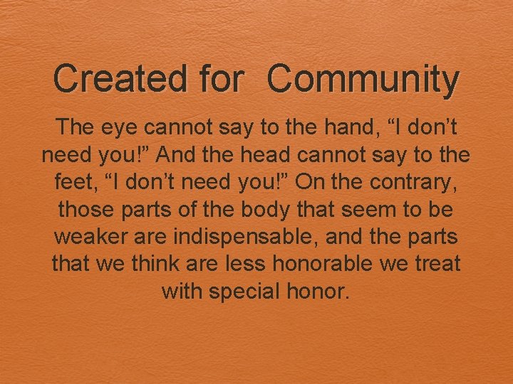 Created for Community The eye cannot say to the hand, “I don’t need you!”