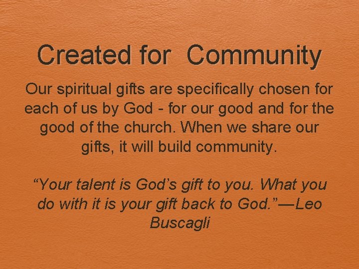 Created for Community Our spiritual gifts are specifically chosen for each of us by