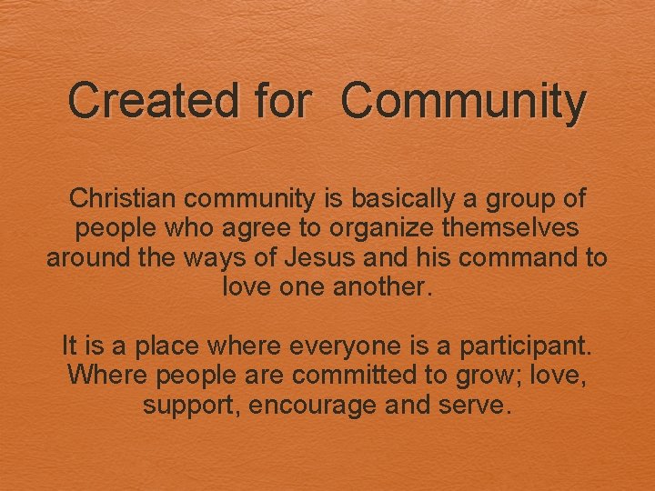 Created for Community Christian community is basically a group of people who agree to