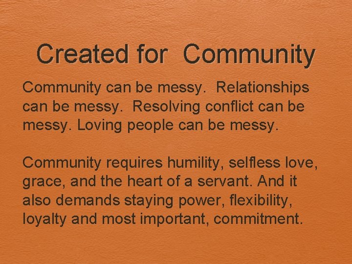 Created for Community can be messy. Relationships can be messy. Resolving conflict can be