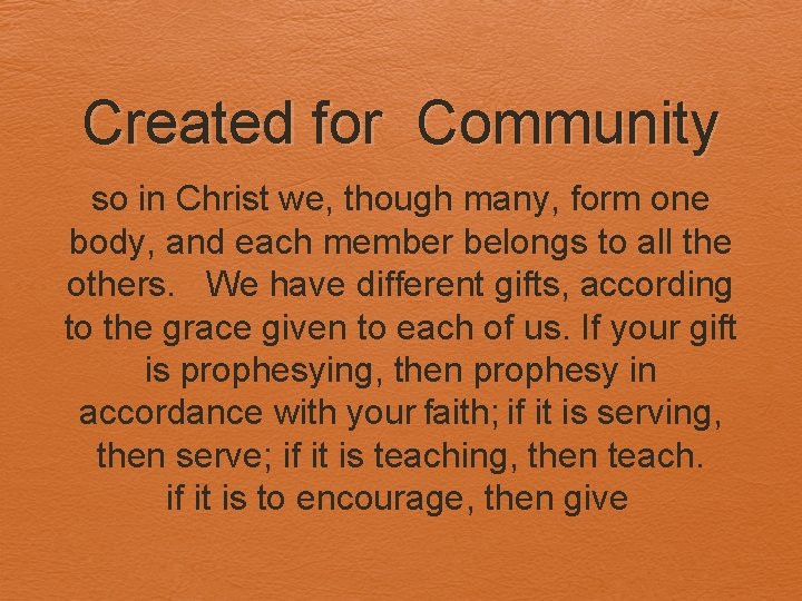 Created for Community so in Christ we, though many, form one body, and each