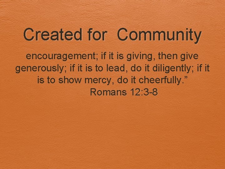 Created for Community encouragement; if it is giving, then give generously; if it is