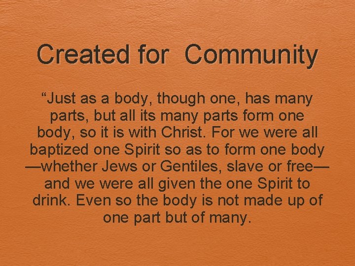 Created for Community “Just as a body, though one, has many parts, but all