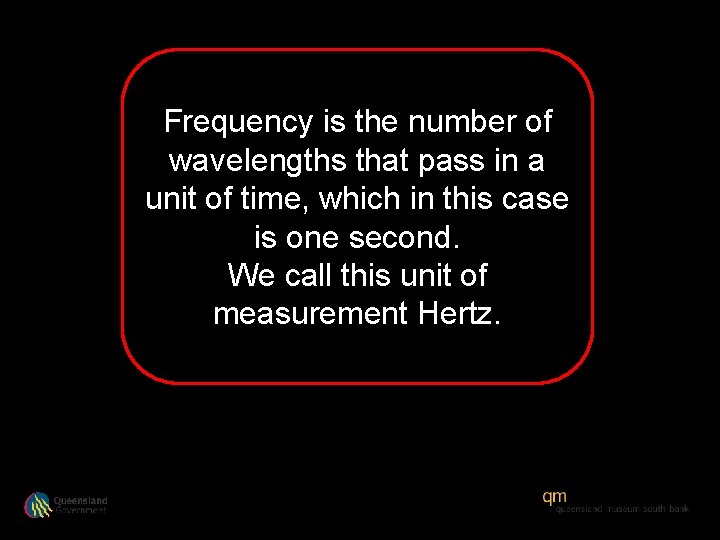 Frequency is the number of wavelengths that pass in a unit of time, which