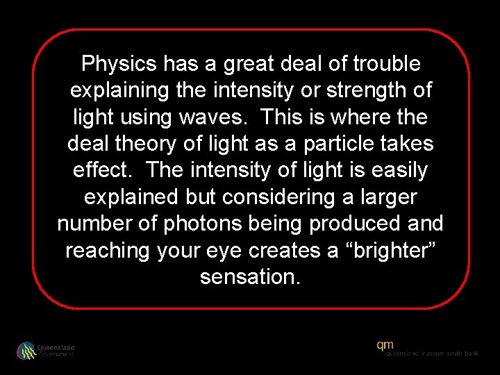 Physics has a great deal of trouble explaining the intensity or strength of light