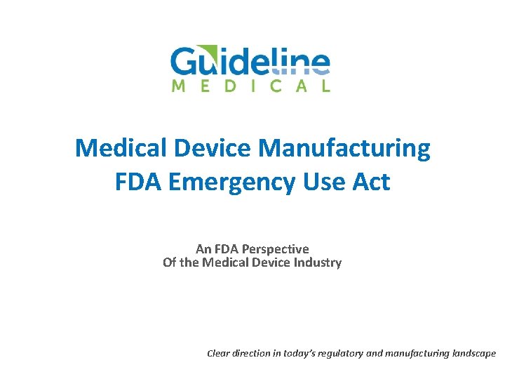 Medical Device Manufacturing FDA Emergency Use Act An FDA Perspective Of the Medical Device