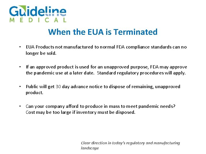 When the EUA is Terminated • EUA Products not manufactured to normal FDA compliance