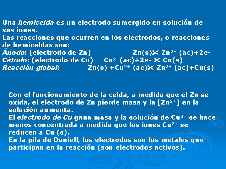 Una hemicelda es un electrodo sumergido en solución de sus iones. Las reacciones que