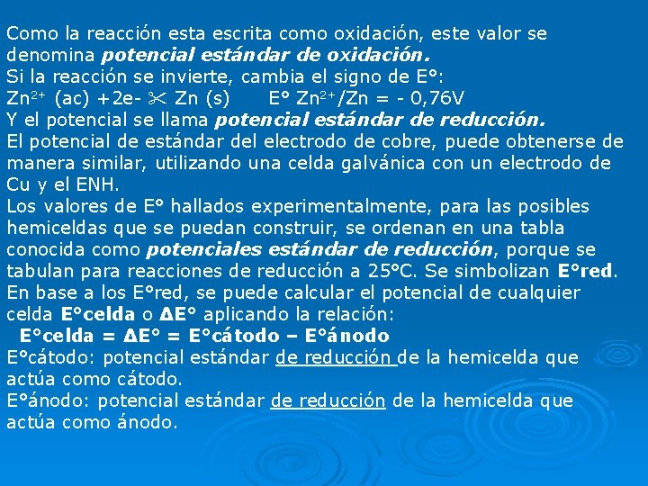 Como la reacción esta escrita como oxidación, este valor se denomina potencial estándar de