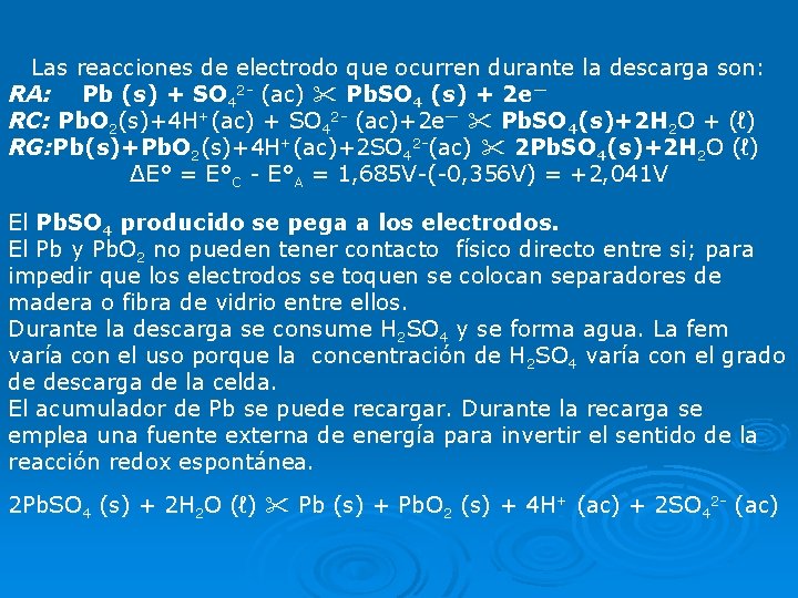 Las reacciones de electrodo que ocurren durante la descarga son: RA: Pb (s) +