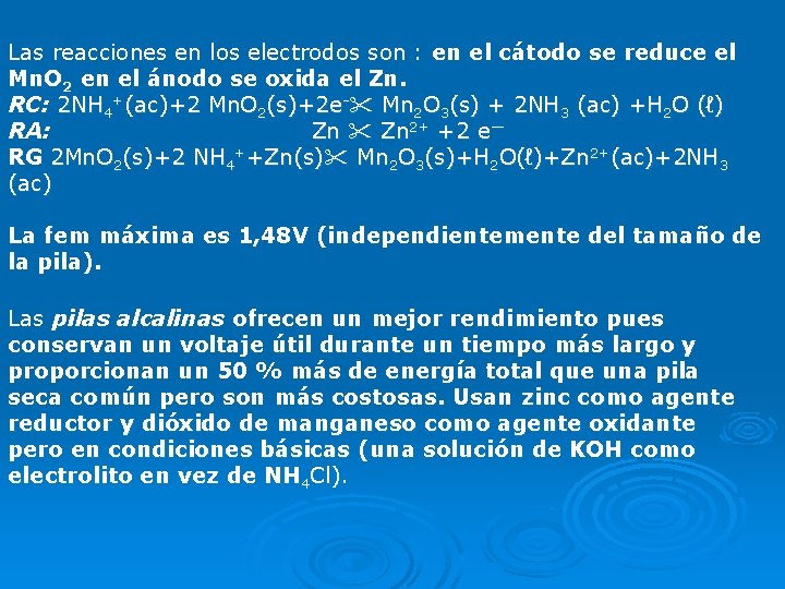 Las reacciones en los electrodos son : en el cátodo se reduce el Mn.