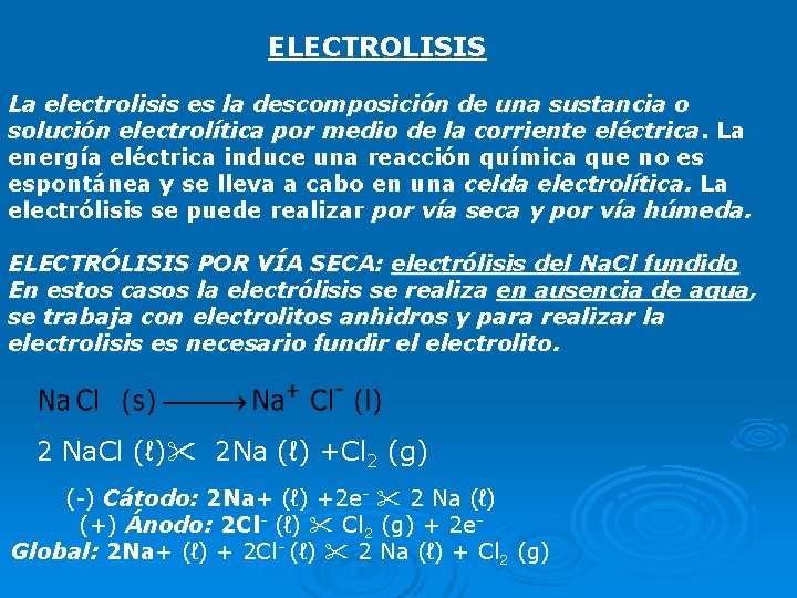 ELECTROLISIS La electrolisis es la descomposición de una sustancia o solución electrolítica por medio