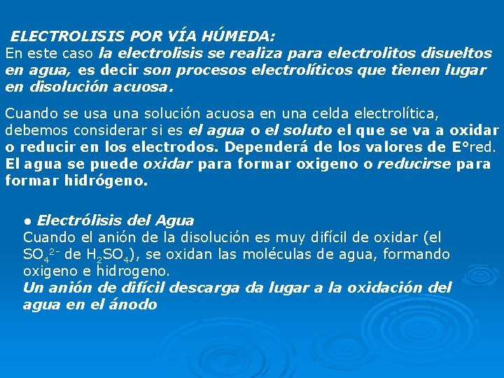 ELECTROLISIS POR VÍA HÚMEDA: En este caso la electrolisis se realiza para electrolitos disueltos