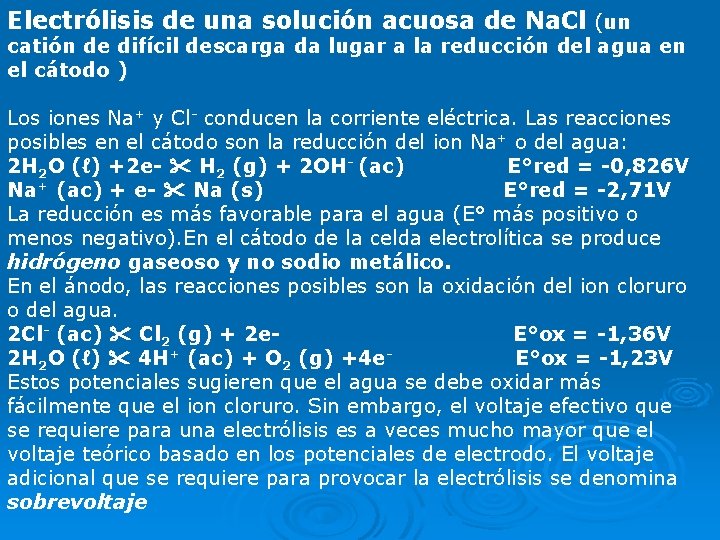 Electrólisis de una solución acuosa de Na. Cl (un catión de difícil descarga da