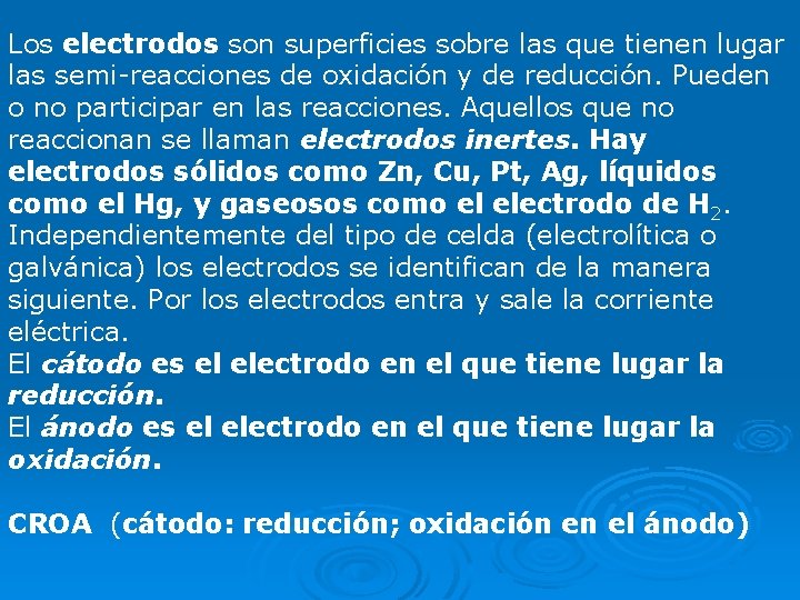 Los electrodos son superficies sobre las que tienen lugar las semi-reacciones de oxidación y