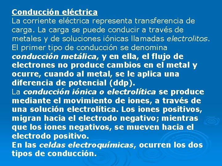 Conducción eléctrica La corriente eléctrica representa transferencia de carga. La carga se puede conducir