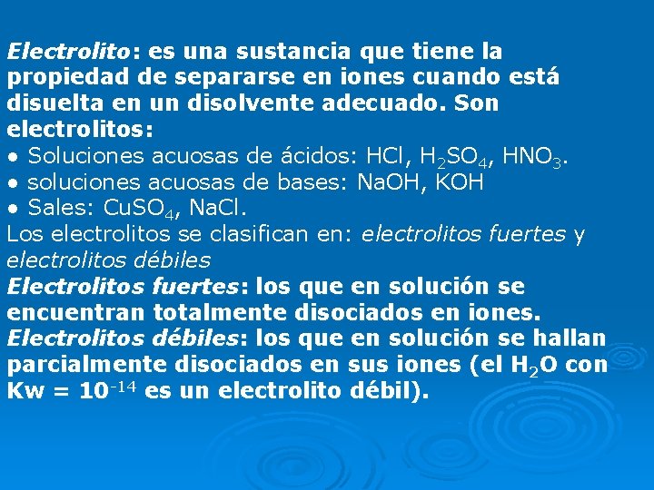 Electrolito: es una sustancia que tiene la propiedad de separarse en iones cuando está