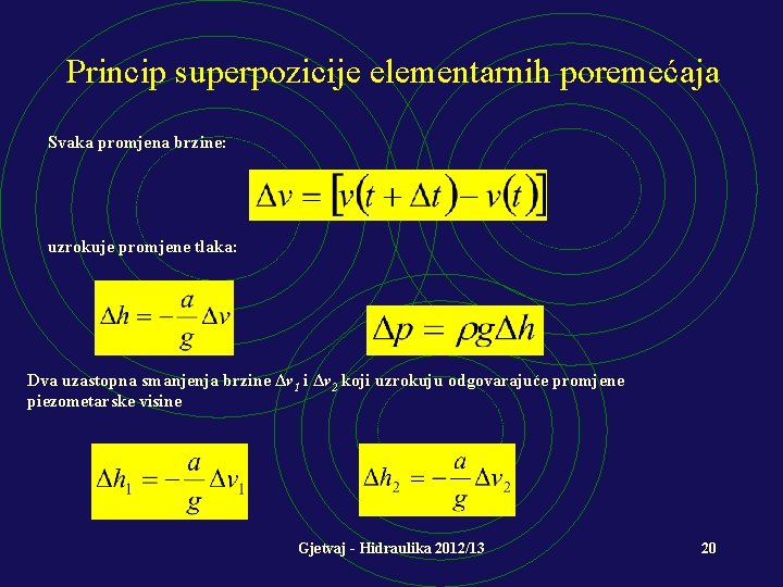 Princip superpozicije elementarnih poremećaja Svaka promjena brzine: uzrokuje promjene tlaka: Dva uzastopna smanjenja brzine