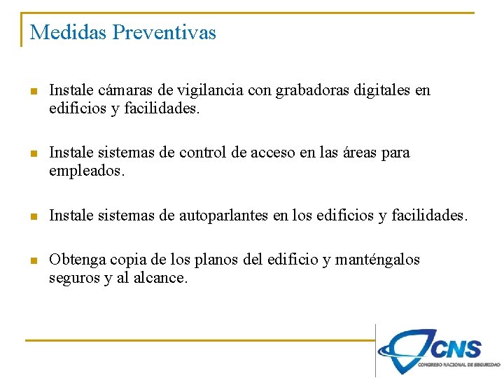 Medidas Preventivas n Instale cámaras de vigilancia con grabadoras digitales en edificios y facilidades.