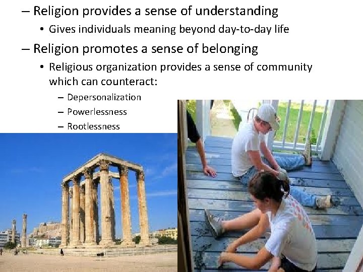 – Religion provides a sense of understanding • Gives individuals meaning beyond day-to-day life