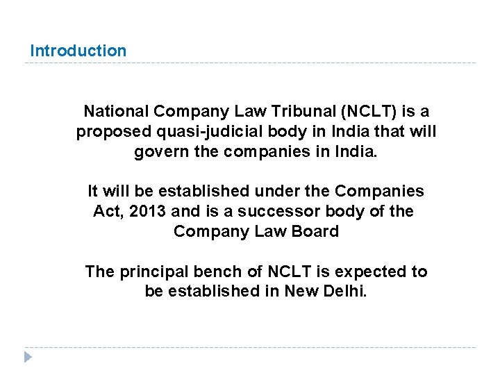 Introduction National Company Law Tribunal (NCLT) is a proposed quasi-judicial body in India that