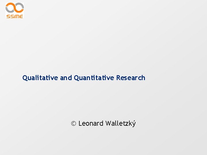 Qualitative and Quantitative Research © Leonard Walletzký 