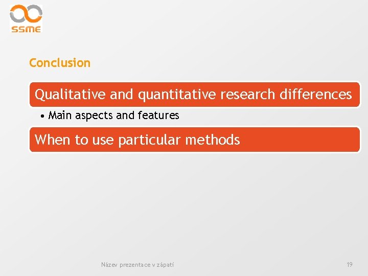 Conclusion Qualitative and quantitative research differences • Main aspects and features When to use