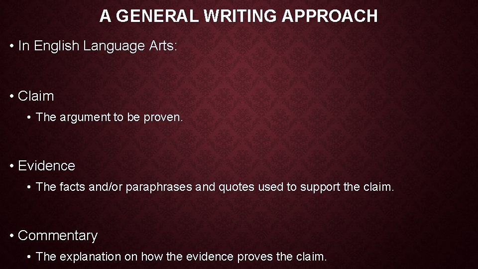 A GENERAL WRITING APPROACH • In English Language Arts: • Claim • The argument
