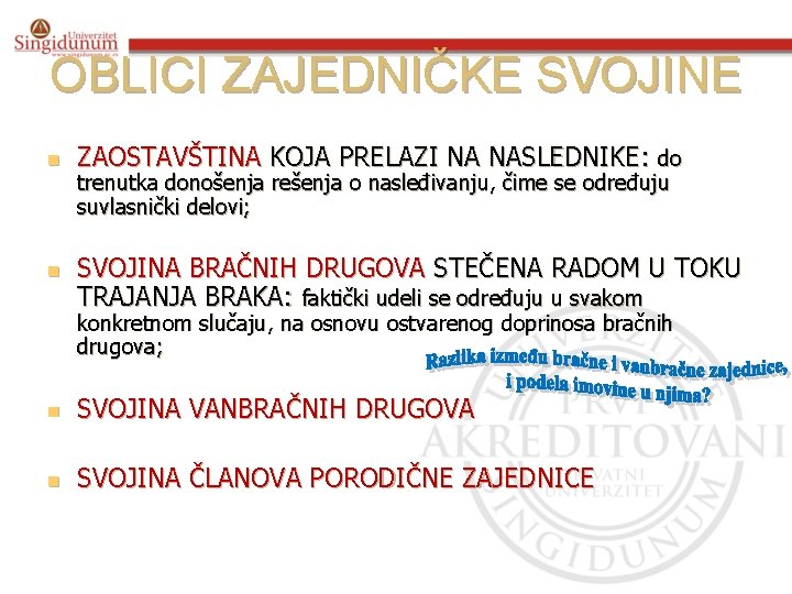 OBLICI ZAJEDNIČKE SVOJINE n n ZAOSTAVŠTINA KOJA PRELAZI NA NASLEDNIKE: do trenutka donošenja rešenja