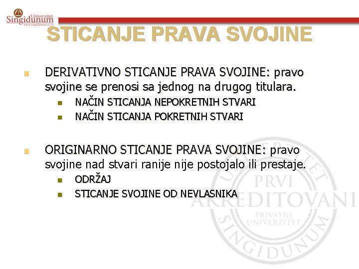 STICANJE PRAVA SVOJINE n DERIVATIVNO STICANJE PRAVA SVOJINE: pravo svojine se prenosi sa jednog